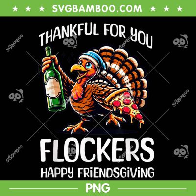 Thankful for You Flockers Thanksgiving PNG, Funny Turkey Happy Friendsgiving PNG, Turkey Beer Pizza PNG Thankful for You Flockers Thanksgiving PNG, Funny Turkey Happy Friendsgiving PNG, Turkey Beer Pizza PNG