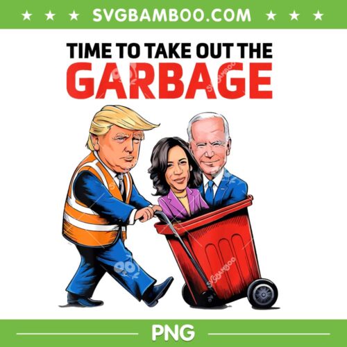 Funny Garbage For Trump 2024 PNG, Time To Take Out The Garbage PNG
