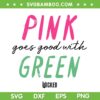 Pink Goes Good With Green SVG, Funny Changed For Good Wicked SVG PNG Pink Goes Good With Green SVG, Funny Changed For Good Wicked SVG PNG