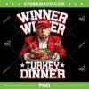 Funny Trump Winner Winner Turkey Dinner PNG, Trump Maga Thanksgiving 2024 PNG Funny Trump Winner Winner Turkey Dinner PNG, Trump Maga Thanksgiving 2024 PNG