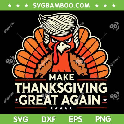 Turkey Make Thanksgiving Great Again SVG, Trump Turkey SVG PNG Turkey Make Thanksgiving Great Again SVG, Trump Turkey SVG PNG
