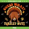 Funny Turkey Thanksgiving 2024 PNG, Gues What Turkey Butt PNG