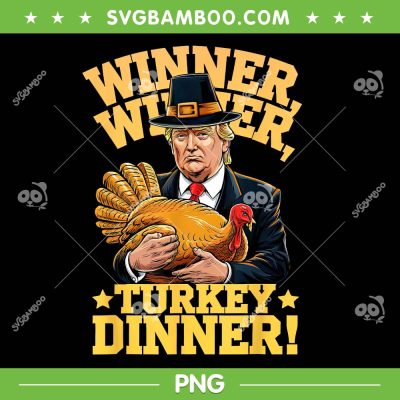 Trump Winner Winner Turkey Dinner PNG, Funny Trump Thanksgiving 2024 PNG Trump Winner Winner Turkey Dinner PNG, Funny Trump Thanksgiving 2024 PNG