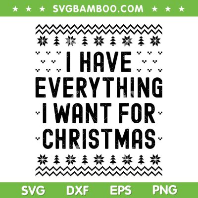 I Have Everything I Want for Christmas SVG, Its Me Im Everything Ugly Christmas SVG PNG I Have Everything I Want for Christmas SVG, Its Me Im Everything Ugly Christmas SVG PNG