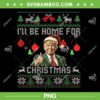 Trump I'll Be Home For Christmas Ugly Sweater PNG, Trump Santa Ugly Christmas 2024 PNG
