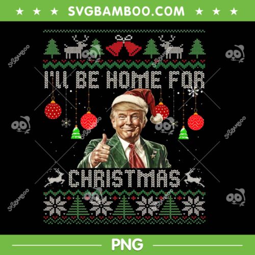 Trump I'll Be Home For Christmas Ugly Sweater PNG, Trump Santa Ugly Christmas 2024 PNG