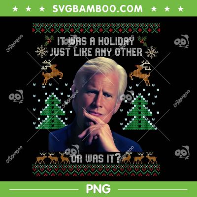 It Was A Holiday Just Like Any Other Or Was It Ugly PNG, Christmas Keith Morrison Quote PNG It Was A Holiday Just Like Any Other Or Was It Ugly PNG, Christmas Keith Morrison Quote PNG