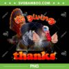 It's Giving Thanks PNG, Funny Turkey Thanksgiving PNG It's Giving Thanks PNG, Funny Turkey Thanksgiving PNG