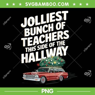 Jolliest Bunch of Teachers This Side of the Hallway PNG, Funny Teacher Christmas Car PNG