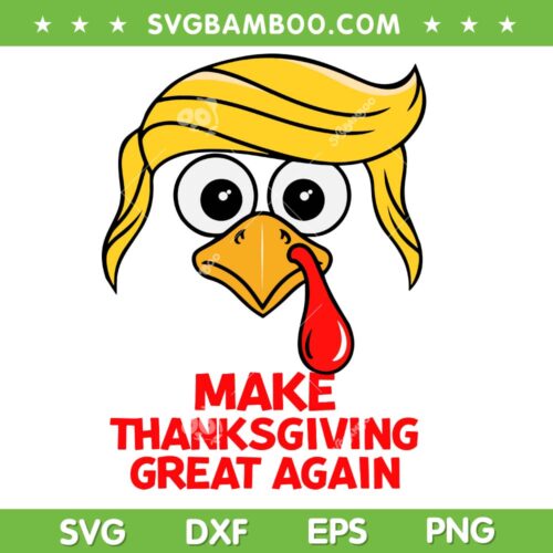Trump Turkey SVG, Make Thanksgiving Great Again SVG PNG