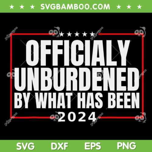 Officially Unburdened By What Has Been SVG, Trump Victory 2024 SVG PNG