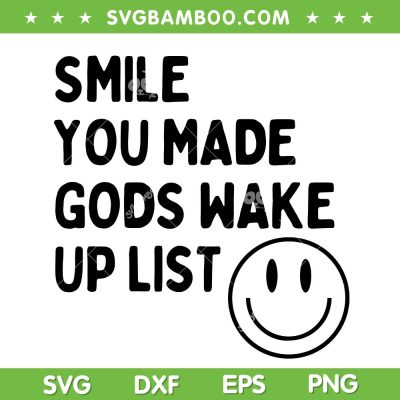 Smile You Made Gods Wake Up List SVG, Smiley Positive Saying SVG PNG Smile You Made Gods Wake Up List SVG, Smiley Positive Saying SVG PNG