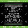 That Wasn't Very Data Driven of You SVG, Christmas Ugly Data Driven SVG PNG, Trend Xmas Pajamas SVG PNG