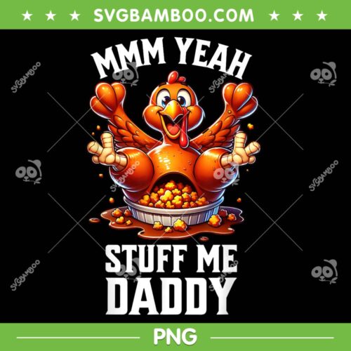 Mmm Yeah Stuff Me Daddy PNG, Thanksgiving Adult Humor PNG, Tacky Dirty Turkey Funny PNG