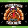 Thanksgiving Turkey Boys Gamer PNG, Turkey I Paused my Game to be Here PNG Thanksgiving Turkey Boys Gamer PNG, Turkey I Paused my Game to be Here PNG