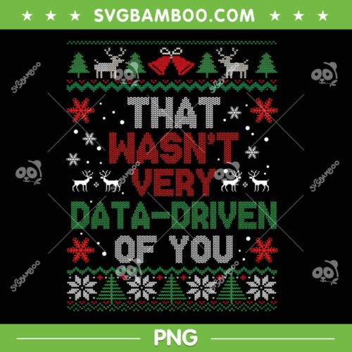 That Wasnt Very Data Driven of You PNG, Data Riven Ugly Christmas Pajamas PNG