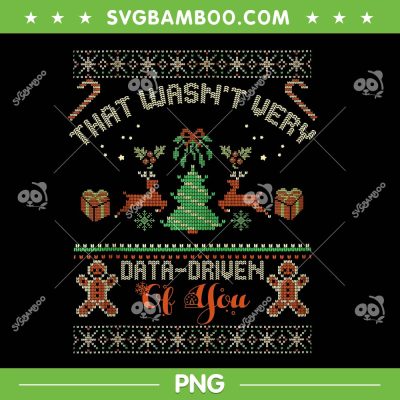 That Wasn't Very Data Driven PNG, Funny Christmas Quote Ugly Christmas PNG That Wasn't Very Data Driven PNG, Funny Christmas Quote Ugly Christmas PNG