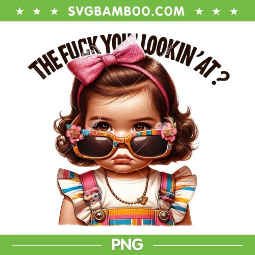 The Fuck You Lookin' At PNG, Funny Kids Girl Sunglasses PNG, Baby Girls Sarcastic Humor PNG