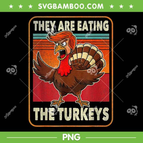 They Are Eating The Turkeys PNG, Funny Trump Turkey Thanksgiving PNG