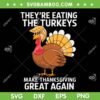 They're Eating the Turkeys SVG, Trump Make Thanksgiving Great Again SVG PNG, Funny Trump Turkey SVG They're Eating the Turkeys SVG, Trump Make Thanksgiving Great Again SVG PNG, Funny Trump Turkey SVG