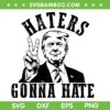 Trump Haters Gonna Hate SVG, Donald Trump I'll Be Home SVG PNG
