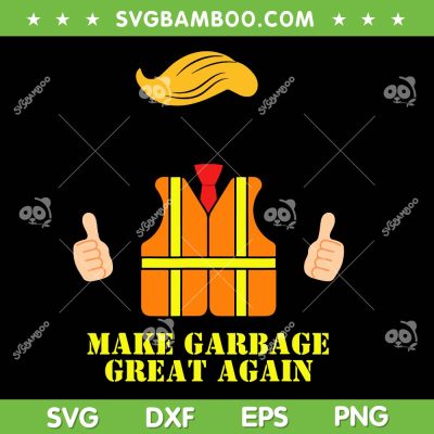 Trump Garbage Vest SVG PNG, Make Garbage Great Again SVG, Funny Trash Truck DXF SVG PNG EPS Trump Garbage Vest SVG PNG, Make Garbage Great Again SVG, Funny Trash Truck DXF SVG PNG EPS