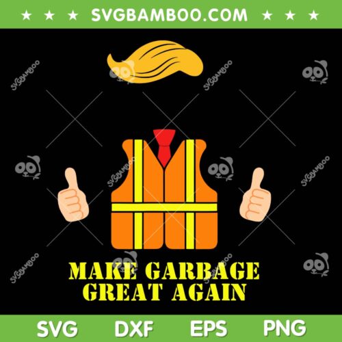 Trump Garbage Vest SVG PNG, Make Garbage Great Again SVG, Funny Trash Truck DXF SVG PNG EPS