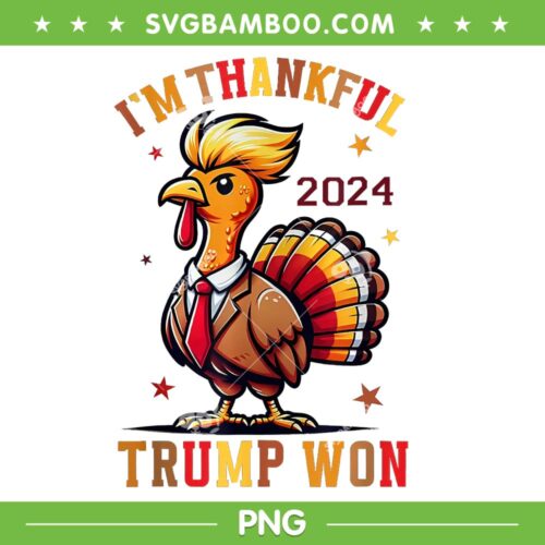 I'm Thankful Trump Won 2024 PNG, Funny Turkey Trump PNG