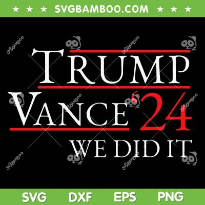 Trump Vance 24 We Did It SVG, Trump Won 2024 Election SVG PNG Trump Vance 24 We Did It SVG, Trump Won 2024 Election SVG PNG