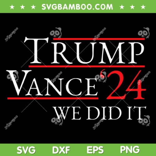 Trump Vance 24 We Did It SVG, Trump Won 2024 Election SVG PNG