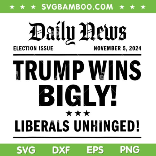 Trump Wins Bigly SVG PNG, Daily News Headline Trump Wins 2024 SVG, Trump Victory DXF SVG PNG EPS