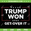 Trump Won 2024 SVG, Trump Won Get Over It 2024 SVG PNG Trump Won 2024 SVG, Trump Won Get Over It 2024 SVG PNG