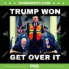 Trump Won Get Over It PNG, Funny Trump Garbage Won PNG, Maga Trump Won Election 2024 PNG Trump Won Get Over It PNG, Funny Trump Garbage Won PNG, Maga Trump Won Election 2024 PNG