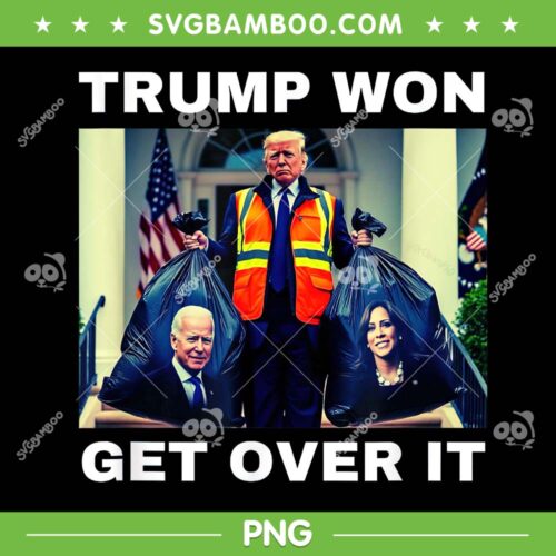 Trump Won Get Over It PNG, Funny Trump Garbage Won PNG, Maga Trump Won Election 2024 PNG