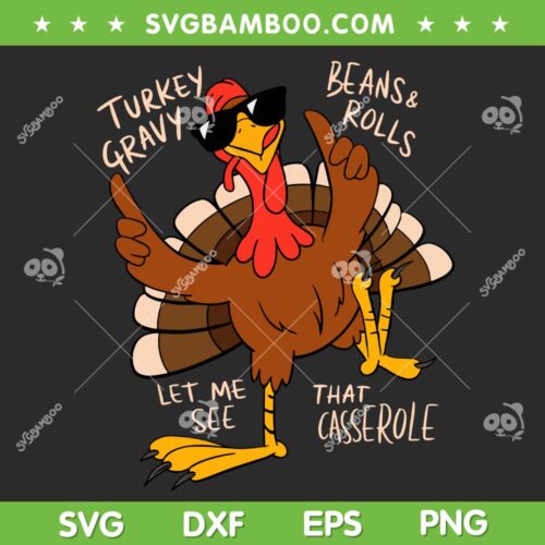 Turkey Gravy Beans And Rolls SVG, Thanksgiving Turkey Let me see that Casserole SVG PNG
