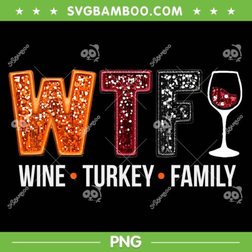 WTF Wine Turkey Family PNG, Funny Thanksgiving What the Fuck PNG