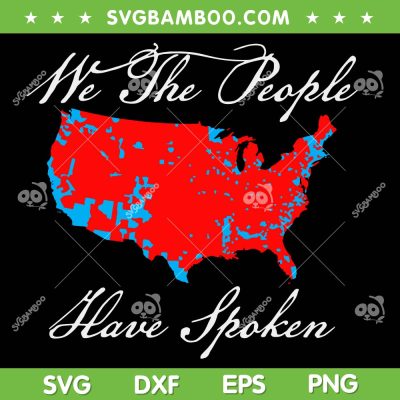 We the People Have Spoken SVG PNG, Trump Map of 2024 Election Results SVG