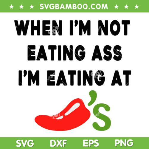 When I'm not eating ass I'm eating at Chili's SVG, Funny Chilli Quote SVG PNG