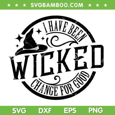Wicked I Have Been Change For Good SVG, For Good Wicked SVG PNG