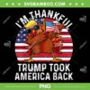 I'm Thankful Trump Won PNG, Trump Turkey Took America Back PNG, Trump Dabbing Thanksgiving PNG
