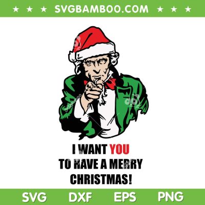 Uncle Sam Merry Christmas SVG PNG, Uncle Sam I Want You To Have A Merry Christmas SVG