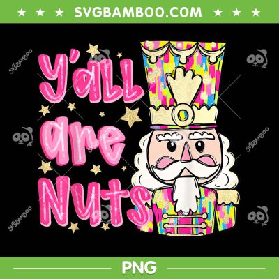 Y'all Are Nuts PNG, Pink Nutcracker Merry Christmas PNG