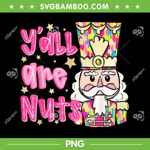 Y'all Are Nuts PNG, Pink Nutcracker Merry Christmas PNG