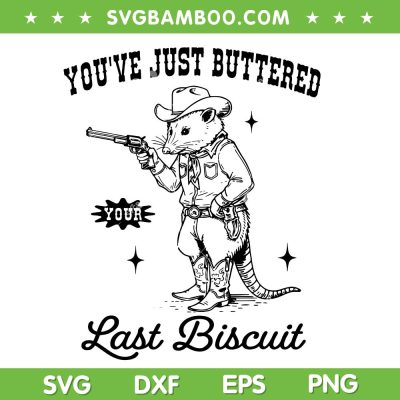 You've Just Buttered Your Last Biscuit SVG, Western Possums SVG PNG