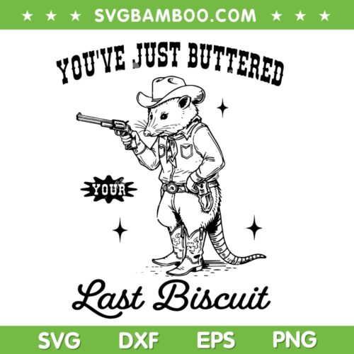 You've Just Buttered Your Last Biscuit SVG, Western Possums SVG PNG