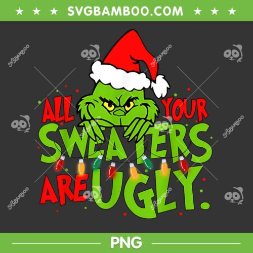 Grinch All Your Sweaters Are Ugly PNG, Funny Grinch Christmas Lights PNG, The Grinch Lover PNG