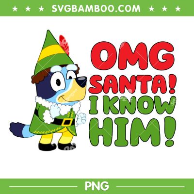 Bluey OMG Santa I know Him PNG, Funny Bluey Buddy Elf PNG Bluey OMG Santa I know Him PNG, Funny Bluey Buddy Elf PNG