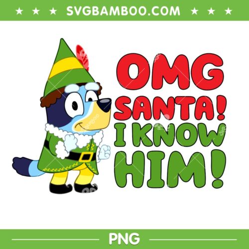 Bluey OMG Santa I know Him PNG, Funny Bluey Buddy Elf PNG