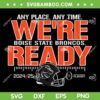 Boise State Broncos We're Ready SVG, Boise State Broncos College Football Playoffs 2024 2025 SVG PNG