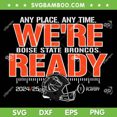Boise State Broncos We're Ready SVG, Boise State Broncos College Football Playoffs 2024 2025 SVG PNG Boise State Broncos We're Ready SVG, Boise State Broncos College Football Playoffs 2024 2025 SVG PNG